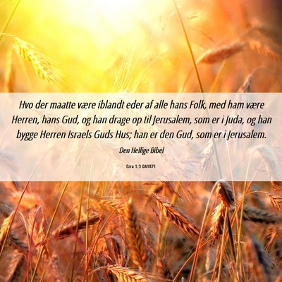 Picture 06 - Ezra 1:3 DA1871 - Hvo der maatte være iblandt eder af alle hans - Bible Verse Picture