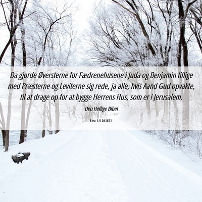 Picture 06 - Ezra 1:5 DA1871 - Da gjorde Øversterne for Fædrenehusene i Juda - Bible Verse Picture