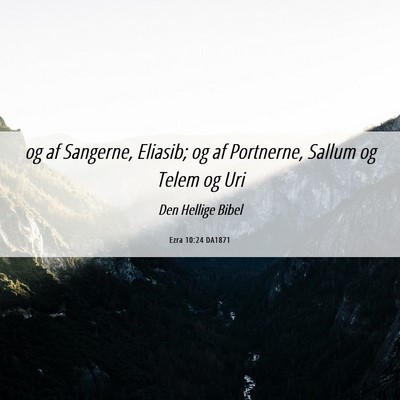 Picture 06 - Ezra 10:24 DA1871 - og af Sangerne, Eliasib; og af Portnerne, Sallum - Bible Verse Picture