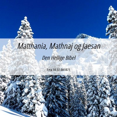 Picture 06 - Ezra 10:37 DA1871 - Matthania, Mathnaj og - Bible Verse Picture