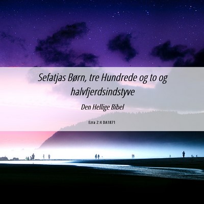 Picture 06 - Ezra 2:4 DA1871 - Sefatjas Børn, tre Hundrede og to og - Bible Verse Picture