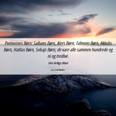 Picture 06 - Ezra 2:42 DA1871 - Portnernes Børn: Sallums Børn, Aters Børn, - Bible Verse Picture