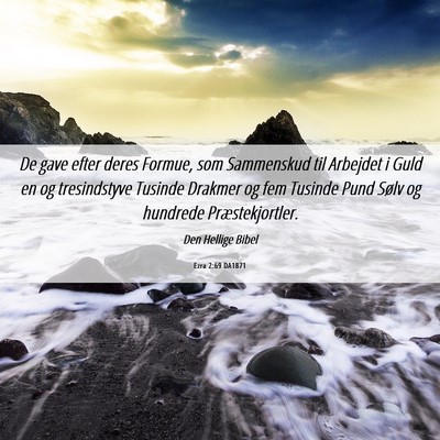 Picture 06 - Ezra 2:69 DA1871 - De gave efter deres Formue, som Sammenskud til - Bible Verse Picture