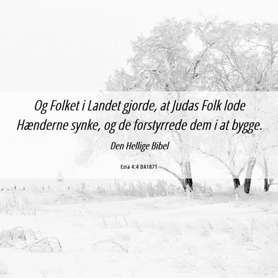 Picture 06 - Ezra 4:4 DA1871 - Og Folket i Landet gjorde, at Judas Folk lode - Bible Verse Picture