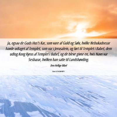 Picture 06 - Ezra 5:14 DA1871 - Ja, ogsaa de Guds Hus's Kar, som vare af Guld og - Bible Verse Picture