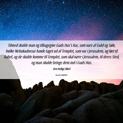 Picture 06 - Ezra 6:5 DA1871 - Tilmed skulde man og tilbagegive Guds Hus's Kar, - Bible Verse Picture