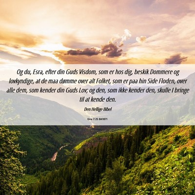 Picture 06 - Ezra 7:25 DA1871 - Og du, Esra, efter din Guds Visdom, som er hos - Bible Verse Picture