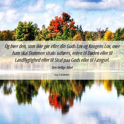 Picture 06 - Ezra 7:26 DA1871 - Og hver den, som ikke gør efter din Guds Lov og - Bible Verse Picture