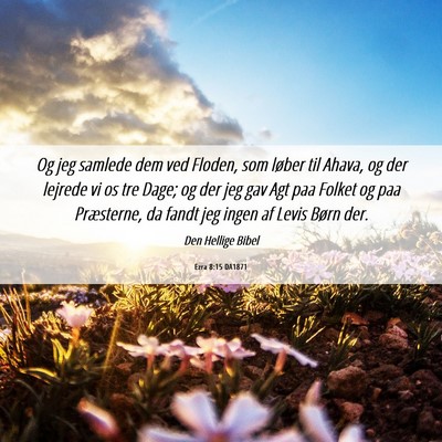 Picture 06 - Ezra 8:15 DA1871 - Og jeg samlede dem ved Floden, som løber til - Bible Verse Picture