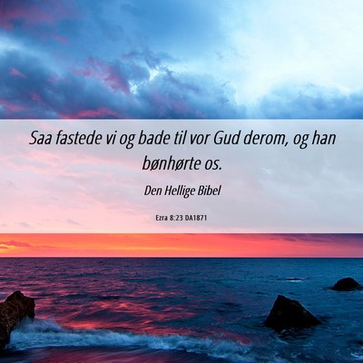 Picture 06 - Ezra 8:23 DA1871 - Saa fastede vi og bade til vor Gud derom, og han - Bible Verse Picture