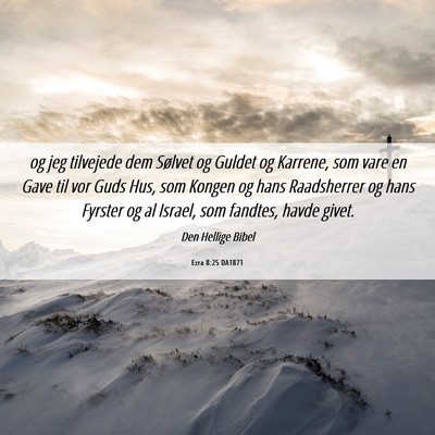 Picture 06 - Ezra 8:25 DA1871 - og jeg tilvejede dem Sølvet og Guldet og - Bible Verse Picture