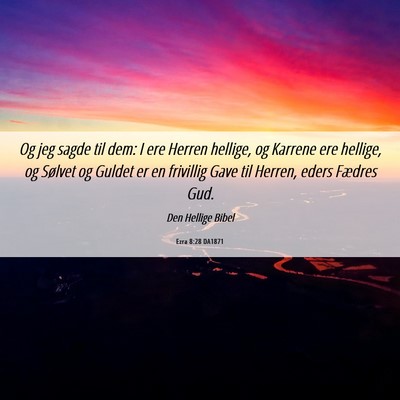 Picture 06 - Ezra 8:28 DA1871 - Og jeg sagde til dem: I ere Herren hellige, og - Bible Verse Picture