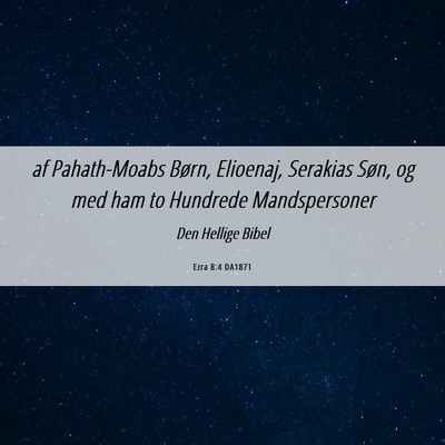 Picture 06 - Ezra 8:4 DA1871 - af Pahath-Moabs Børn, Elioenaj, Serakias Søn, - Bible Verse Picture