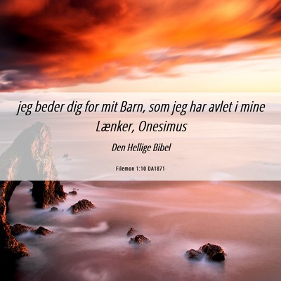 Picture 06 - Filemon 1:10 DA1871 - jeg beder dig for mit Barn, som jeg har avlet i - Bible Verse Picture