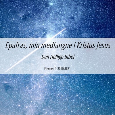 Picture 06 - Filemon 1:23 DA1871 - Epafras, min medfangne i Kristus - Bible Verse Picture