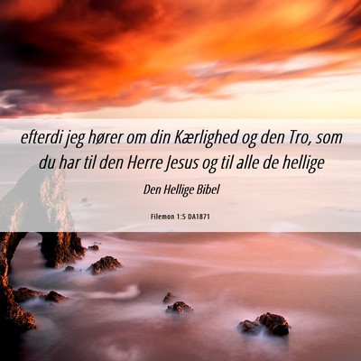 Picture 06 - Filemon 1:5 DA1871 - efterdi jeg hører om din Kærlighed og den Tro, - Bible Verse Picture