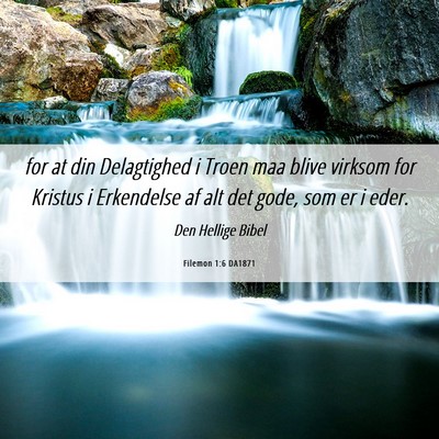 Picture 06 - Filemon 1:6 DA1871 - for at din Delagtighed i Troen maa blive virksom - Bible Verse Picture