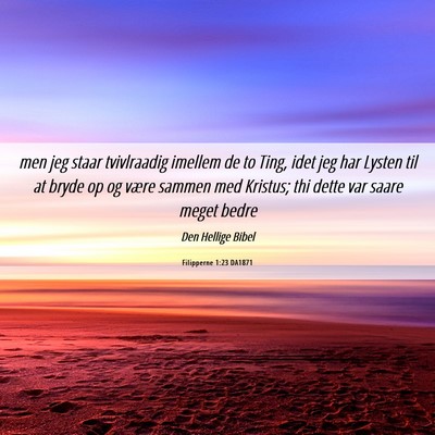 Picture 06 - Filipperne 1:23 DA1871 - men jeg staar tvivlraadig imellem de to Ting, - Bible Verse Picture