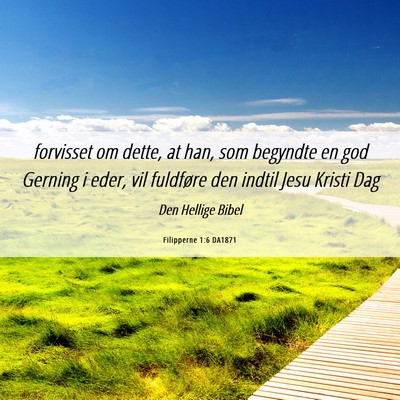 Picture 06 - Filipperne 1:6 DA1871 - forvisset om dette, at han, som begyndte en god - Bible Verse Picture