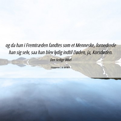 Picture 06 - Filipperne 2:8 DA1871 - og da han i Fremtræden fandtes som et Menneske, - Bible Verse Picture