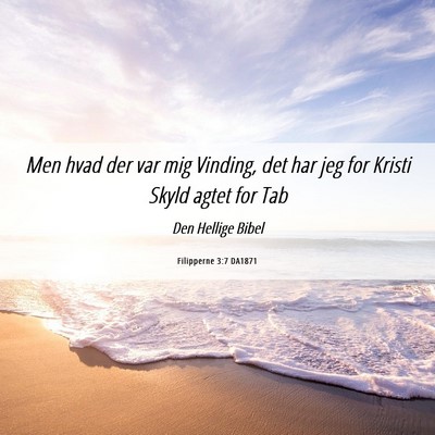 Picture 06 - Filipperne 3:7 DA1871 - Men hvad der var mig Vinding, det har jeg for - Bible Verse Picture