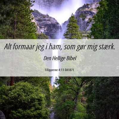 Picture 06 - Filipperne 4:13 DA1871 - Alt formaar jeg i ham, som gør mig - Bible Verse Picture