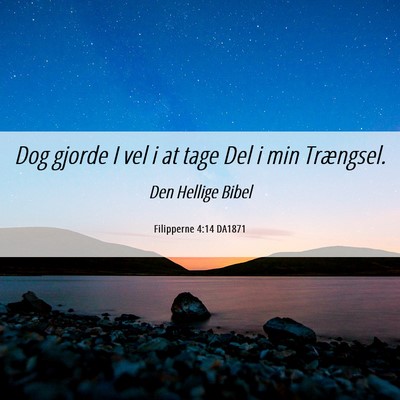 Picture 06 - Filipperne 4:14 DA1871 - Dog gjorde I vel i at tage Del i min - Bible Verse Picture