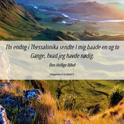 Picture 06 - Filipperne 4:16 DA1871 - Thi endog i Thessalonika sendte I mig baade en og - Bible Verse Picture