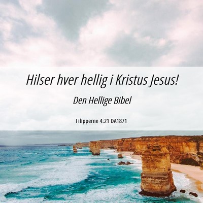 Picture 06 - Filipperne 4:21 DA1871 - Hilser hver hellig i Kristus - Bible Verse Picture