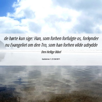 Picture 06 - Galaterne 1:23 DA1871 - de hørte kun sige: Han, som forhen forfulgte os, - Bible Verse Picture