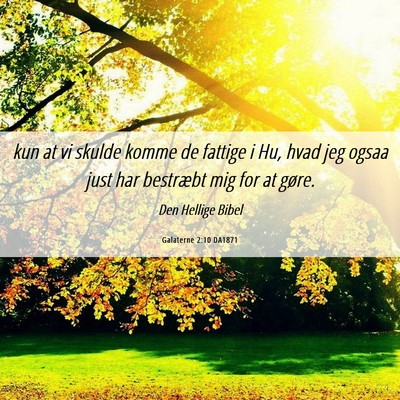 Picture 06 - Galaterne 2:10 DA1871 - kun at vi skulde komme de fattige i Hu, hvad jeg - Bible Verse Picture
