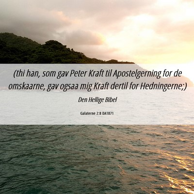 Picture 06 - Galaterne 2:8 DA1871 - (thi han, som gav Peter Kraft til Apostelgerning - Bible Verse Picture