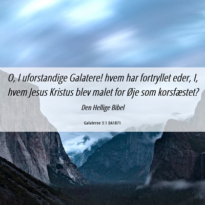 Picture 06 - Galaterne 3:1 DA1871 - O, I uforstandige Galatere! hvem har fortryllet - Bible Verse Picture