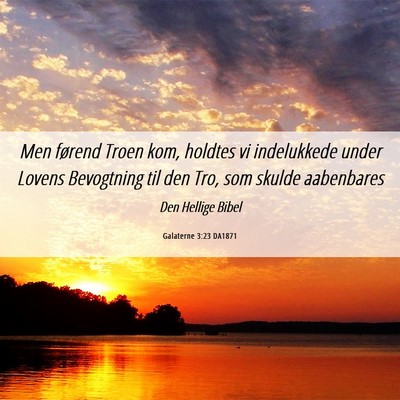 Picture 06 - Galaterne 3:23 DA1871 - Men førend Troen kom, holdtes vi indelukkede - Bible Verse Picture