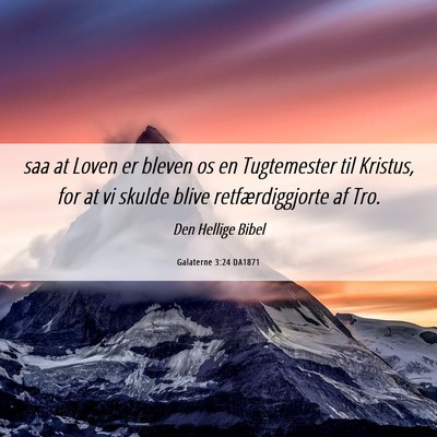 Picture 06 - Galaterne 3:24 DA1871 - saa at Loven er bleven os en Tugtemester til - Bible Verse Picture