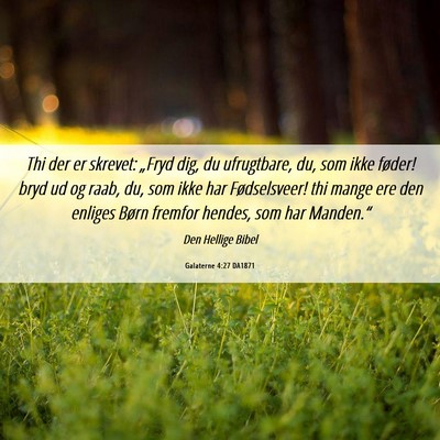 Picture 06 - Galaterne 4:27 DA1871 - Thi der er skrevet: „Fryd dig, du ufrugtbare, - Bible Verse Picture
