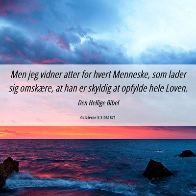Picture 06 - Galaterne 5:3 DA1871 - Men jeg vidner atter for hvert Menneske, som - Bible Verse Picture