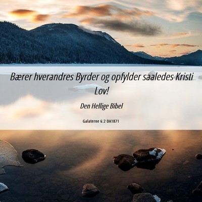 Picture 06 - Galaterne 6:2 DA1871 - Bærer hverandres Byrder og opfylder saaledes - Bible Verse Picture