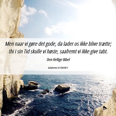 Picture 06 - Galaterne 6:9 DA1871 - Men naar vi gøre det gode, da lader os ikke - Bible Verse Picture