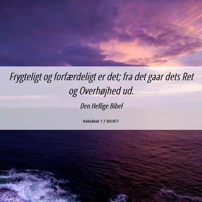 Picture 06 - Habakkuk 1:7 DA1871 - Frygteligt og forfærdeligt er det; fra det gaar - Bible Verse Picture