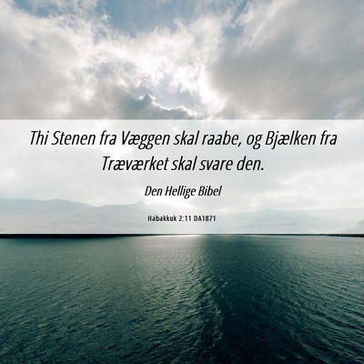 Picture 06 - Habakkuk 2:11 DA1871 - Thi Stenen fra Væggen skal raabe, og Bjælken - Bible Verse Picture