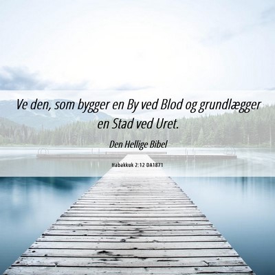 Picture 06 - Habakkuk 2:12 DA1871 - Ve den, som bygger en By ved Blod og grundlægger - Bible Verse Picture