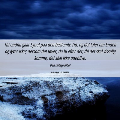 Picture 06 - Habakkuk 2:3 DA1871 - Thi endnu gaar Synet paa den bestemte Tid, og det - Bible Verse Picture