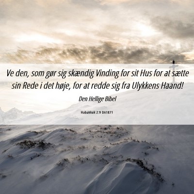 Picture 06 - Habakkuk 2:9 DA1871 - Ve den, som gør sig skændig Vinding for sit Hus - Bible Verse Picture