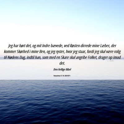 Picture 06 - Habakkuk 3:16 DA1871 - Jeg har hørt det, og mit Indre bævede, ved - Bible Verse Picture