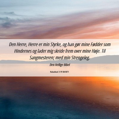 Picture 06 - Habakkuk 3:19 DA1871 - Den Herre, Herre er min Styrke, og han gør mine - Bible Verse Picture