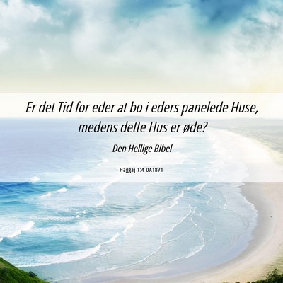 Picture 06 - Haggaj 1:4 DA1871 - Er det Tid for eder at bo i eders panelede Huse, - Bible Verse Picture