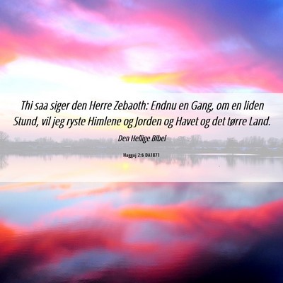 Picture 06 - Haggaj 2:6 DA1871 - Thi saa siger den Herre Zebaoth: Endnu en Gang, - Bible Verse Picture