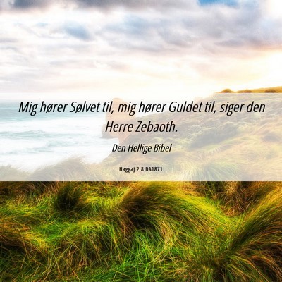 Picture 06 - Haggaj 2:8 DA1871 - Mig hører Sølvet til, mig hører Guldet til, - Bible Verse Picture