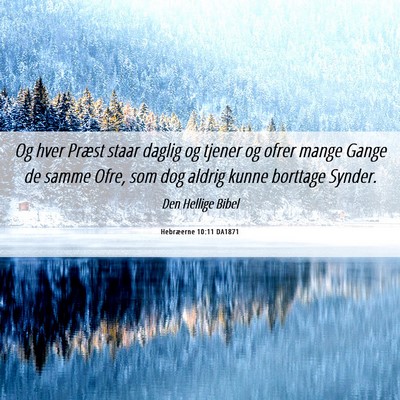 Picture 06 - Hebræerne 10:11 DA1871 - Og hver Præst staar daglig og tjener og ofrer - Bible Verse Picture